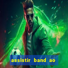 assistir band ao vivo multicanais